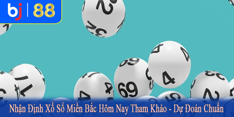 nhận định xổ số miền bắc hôm nay tham khảo