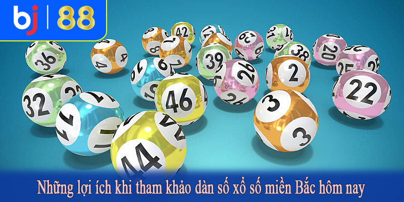Những lợi ích khi tham khảo dàn số xổ số miền Bắc hôm nay