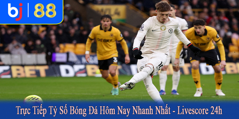 trực tiếp tỷ số bóng đá hôm nay nhanh nhất